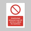 Unauthorised personnel must not service or adjust the machinery