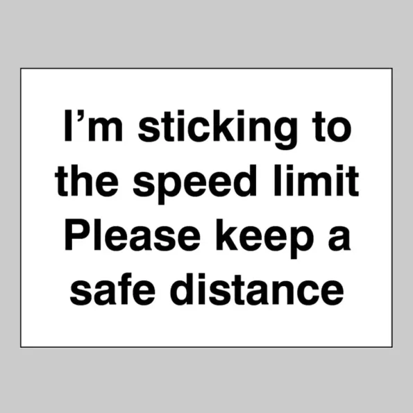 I'm  Sticking to the Speed Limit - Please Keep a Safe Distance - Vehice Safety Label