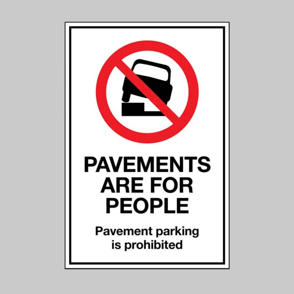 Pavements are for People - Parking on the Pavement is Prohibited