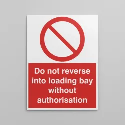 Do Not Reverse Into Loading Bay without Authorisation Do Not Reverse Into Loading Bay without Authorisation
