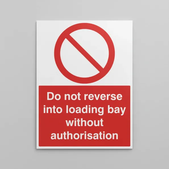 Do Not Reverse Into Loading Bay without Authorisation Do Not Reverse Into Loading Bay without Authorisation