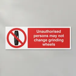 Unauthorised Persons May Not Change Grinding Wheel Unauthorised Persons May Not Change Grinding Wheel