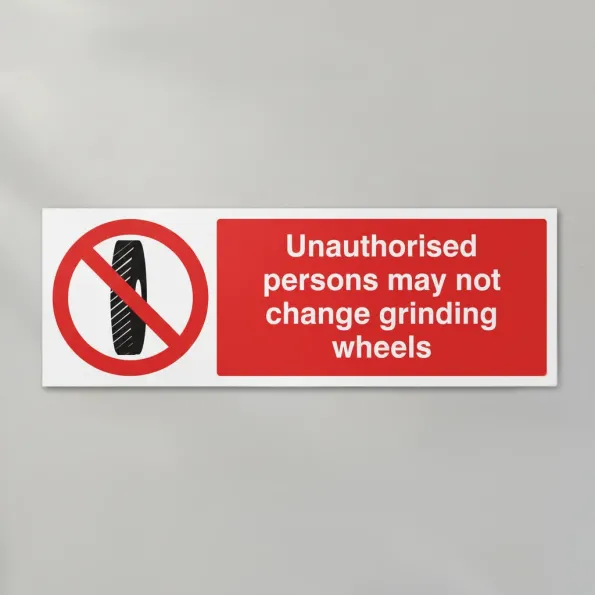 Unauthorised Persons May Not Change Grinding Wheel Unauthorised Persons May Not Change Grinding Wheel