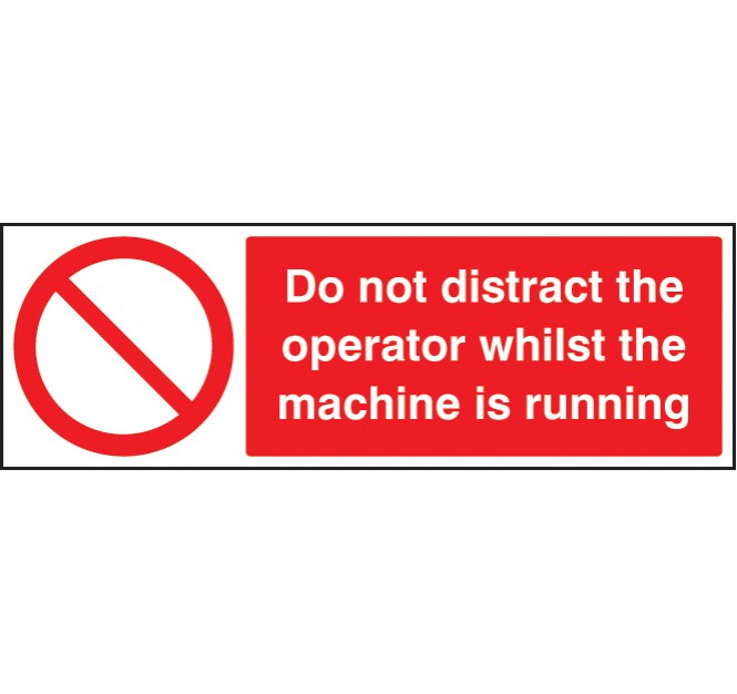 Do Not Distract the Operator Whilst Machine Is Running