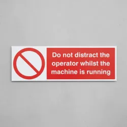 Do Not Distract the Operator Whilst Machine Is Running Do Not Distract the Operator Whilst Machine Is Running