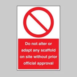 Do not Alter or Adapt any Scaffold on Site without Prior Official Approval