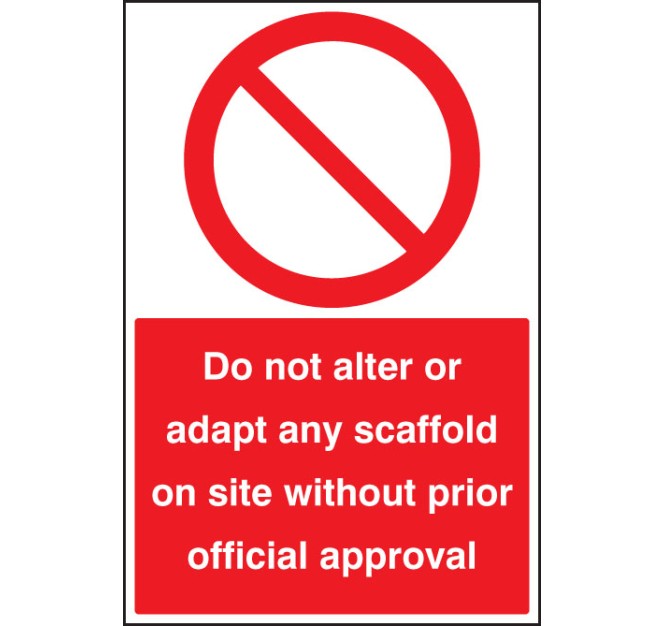 Do Not Alter or adapt any Scaffold On Site without Prior official approval