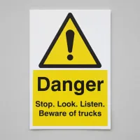 Danger - Stop / Look / Listen - Beware of Trucks Danger - Stop / Look / Listen - Beware of Trucks