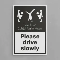 Please Drive Slowly - This is a Child Safe Area Please Drive Slowly - This is a Child Safe Area