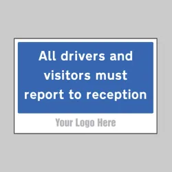 All Drivers and Visitors Must Report to Reception - Add a Logo - Site Saver