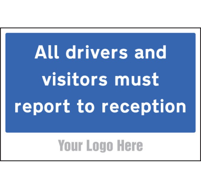 All Drivers and Visitors Must Report to Reception - Add a Logo - Site Saver