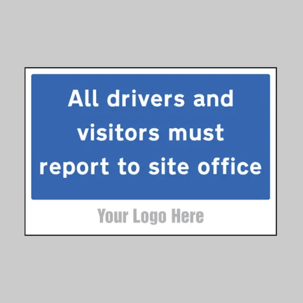 All Drivers and Visitors Must Report to Site Office - Add a Logo - Site Saver All Drivers and Visitors Must Report to Site Office - Add a Logo - Site Saver