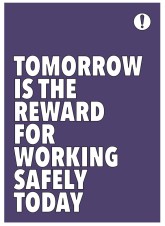 Tomorrow is the Reward for Working Safely Today - Poster