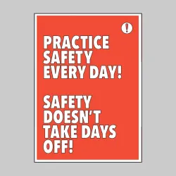 Practice Safety Every Day Safety Takes No Days Off
