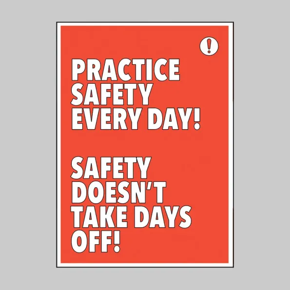 Practice Safety Every Day Safety Takes No Days Off