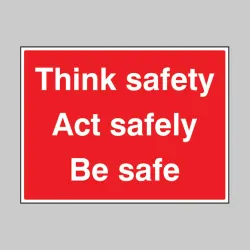 Think Safe - Act Safely - Be Safe Think Safe - Act Safely - Be Safe