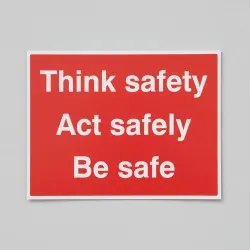 Think Safe - Act Safely - Be Safe Think Safe - Act Safely - Be Safe