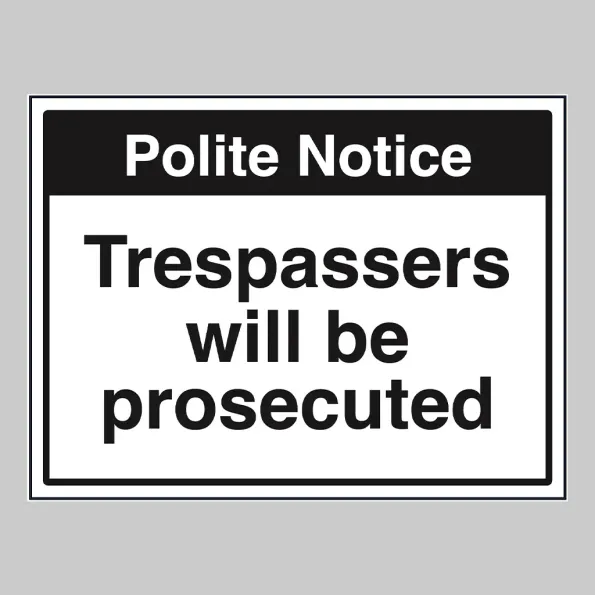 Polite Notice - Trespassers Will be Prosecuted Polite Notice - Trespassers Will be Prosecuted