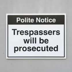 Polite Notice - Trespassers Will be Prosecuted