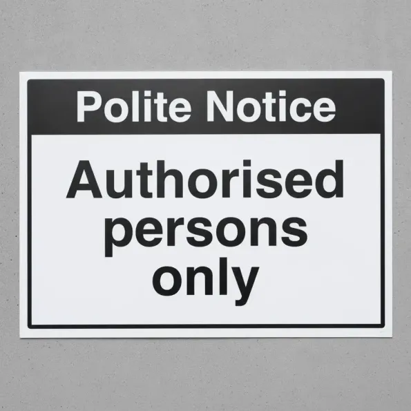 Polite Notice - Authorised Persons Only Polite Notice - Authorised Persons Only