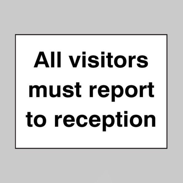 All Visitors Must Report to Reception