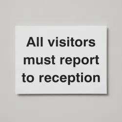 All Visitors Must Report to Reception All Visitors Must Report to Reception