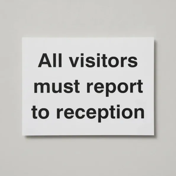 All Visitors Must Report to Reception All Visitors Must Report to Reception
