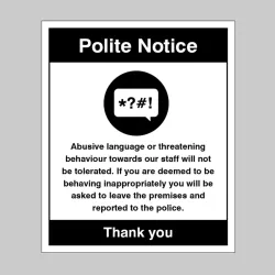 Polite Notice - Abusive Language or threatening Behaviour will Not be Tolerated Polite Notice - Abusive Language or threatening Behaviour will Not be Tolerated