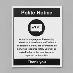 Polite Notice - Abusive Language or threatening Behaviour will Not be Tolerated Polite Notice - Abusive Language or threatening Behaviour will Not be Tolerated