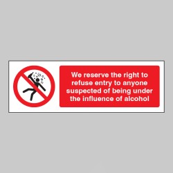 We Reserve the Right to Refuse Entry to anyone under the Influence of Alcohol