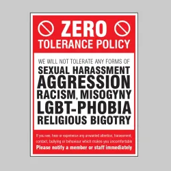 Zero Tolerance Policy - Sexual Harassment - Aggression - Racism - LGBT+ - Religious Bigotry
