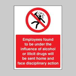 Employees Found to be Under the Influence of Alcohol or Drugs will be Sent Home Employees Found to be Under the Influence of Alcohol or Drugs will be Sent Home