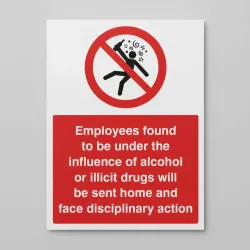 Employees Found to be Under the Influence of Alcohol or Drugs will be Sent Home Employees Found to be Under the Influence of Alcohol or Drugs will be Sent Home
