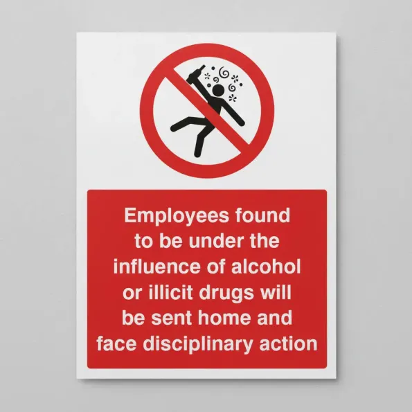 Employees Found to be Under the Influence of Alcohol or Drugs will be Sent Home Employees Found to be Under the Influence of Alcohol or Drugs will be Sent Home