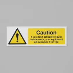 Caution - If you Don't  schedule regular maintenance