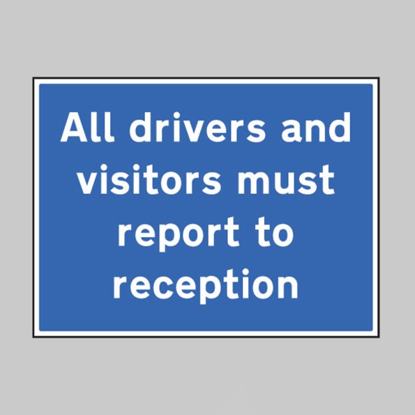 All Drivers and Visitors Must Report to Reception