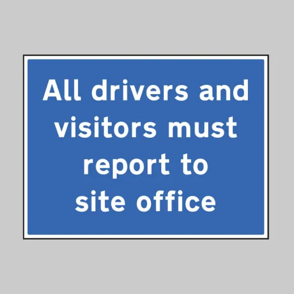 All Drivers and Visitors Must Report to Site Office