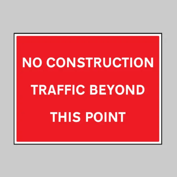 No Construction Traffic Beyond this Point No Construction Traffic Beyond this Point